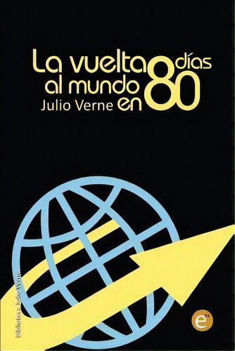 La Vuelta Al Mundo En 80 Dias, De Julio Verne. Editorial Createspace Independent Publishing Platform, Tapa Blanda En Español