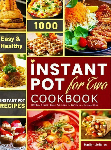The Ultimate Instant Pot For Two Cookbook : 1000 Easy & Healthy Instant Pot Recipes For Beginners..., De Marilyn Jeffries. Editorial Esteban Mccarter, Tapa Dura En Inglés
