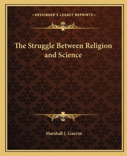 The Struggle Between Religion And Science, De Gauvin, Marshall J.. Kessinger's Legacy Reprints, Vol. 1. Editorial Kessinger Pub Llc, Tapa Blanda En Inglés