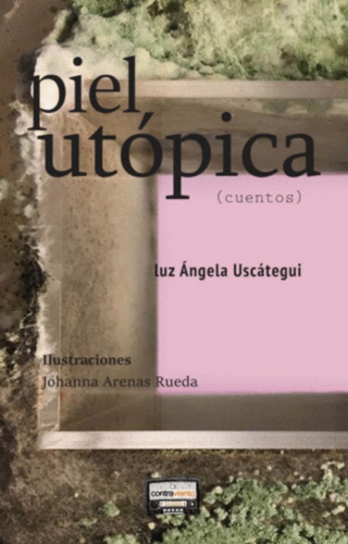 Piel utópica: Cuentos, de Luz Ángela Uscátegui. Serie 9585849396, vol. 1. Editorial MO Ediciones, tapa blanda, edición 2020 en español, 2020