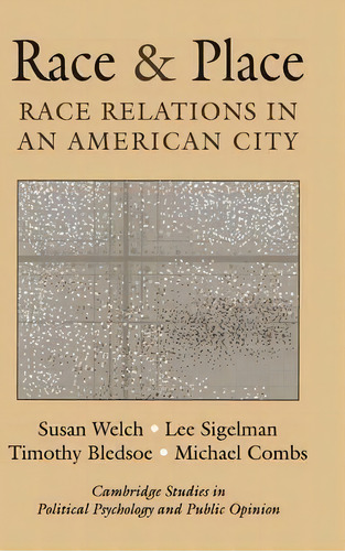 Cambridge Studies In Public Opinion And Political Psychology: Race And Place: Race Relations In A..., De Susan Welch. Editorial Cambridge University Press, Tapa Dura En Inglés