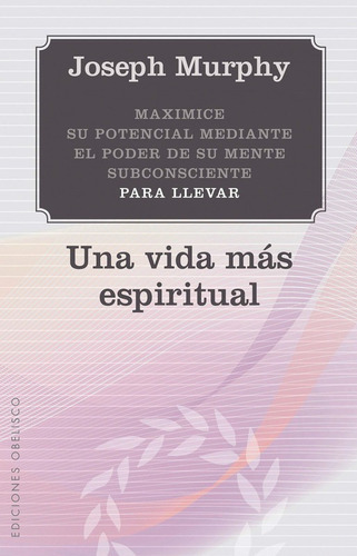 Una Vida Más Espiritual, De Murphy, Joseph. Editorial Obelisco, Edición 2012 En Español