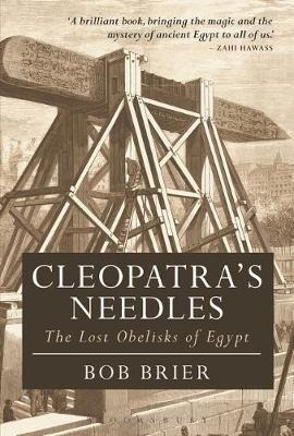 Cleopatra's Needles : The Lost Obelisks Of Egypt - Dr Bob...