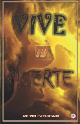 Libro: Vive Tu Muerte (spanish Edition)