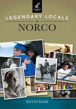 Libro Legendary Locals Of Norco, California - Kevin Bash