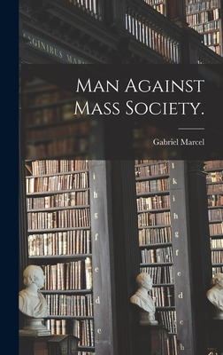 Libro Man Against Mass Society. - Marcel, Gabriel 1889-1973