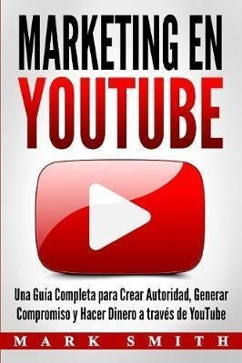 Libro Marketing En Youtube : Una Guia Completa Para Crear...