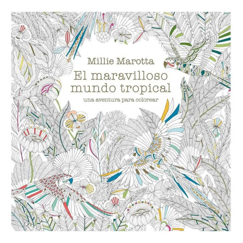 El Maravilloso Mundo Tropical - Millie Marotta - Libro