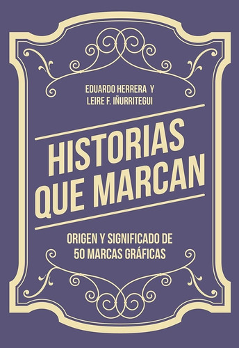 Libro Historias Que Marcan Origen Y Significado De 50 Marcas