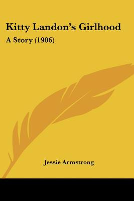 Libro Kitty Landon's Girlhood: A Story (1906) - Armstrong...