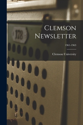 Libro Clemson Newsletter; 1961-1963 - Clemson University