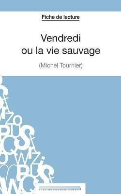 Vendredi Ou La Vie Sauvage De Michel Tournier Fi Franaqwe