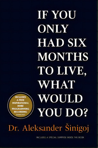 What Would You Do If You Only Had Six Months To Live?, De Sinigoj, Aleksander. Editorial Createspace, Tapa Blanda En Inglés