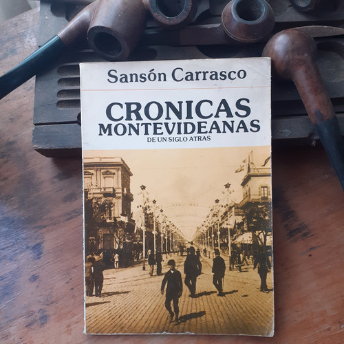 Crónicas Montevideanas De Un Siglo Atrás/ Sansón Carrasco