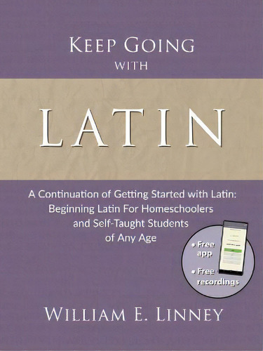 Keep Going With Latin : A Continuation Of Getting Started With Latin: Beginning Latin For Homesch..., De William Ernest Linney. Editorial Armfield Academic Press, Tapa Blanda En Inglés