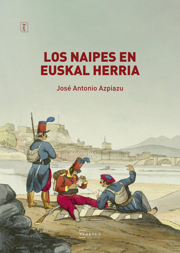 Los Naipes En Euskal Herria, De Azpiazu Elorza, Jose Antonio. Editorial Txertoa, Tapa Blanda En Español, 2022