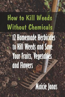 Libro How To Kill Weeds Without Chemicals : 12 Homemade H...