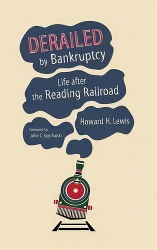 Derailed By Bankruptcy : Life After The Reading Railroad, De Howard H. Lewis. Editorial Indiana University Press, Tapa Dura En Inglés