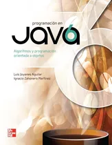 Comprar Programación En Java 6 Algoritmos, Programación Orientada A Objetos E Interfaz Gráfica De Usuarios Primera Edición, De Luis Joyanes Aguilar. Editorial Mcgrawhill, Tapa Blanda En Español