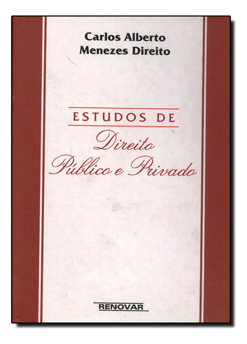 Estudos De Direito Público E Privado, De Carlos  Alberto Menezes Direito. Editora Renovar, Capa Mole Em Português