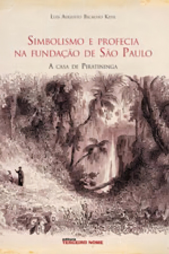 Simbolismo E Profecia Na Cidade De São Paulo: A Casa De Piratininga, De Kehl, Luiz Augusto Bicalho. Editorial Terceiro Nome, Capa Mole, Edição 2007-10-09 00:00:00 Em Português