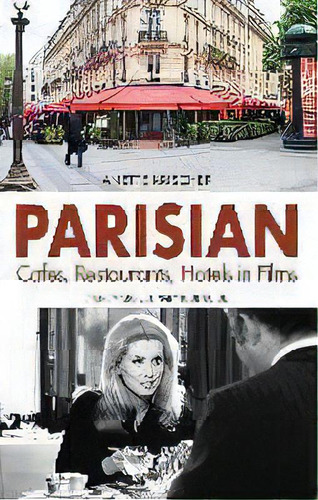 Parisian Cafes, Restaurants, Hotels In Films : A Cinematic-culinary Tour Guide, De Anette Krischer. Editorial Krischer, Anette, Tapa Blanda En Inglés