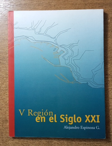 V Región En El Siglo Xxi / Alejandro Espinoza G.