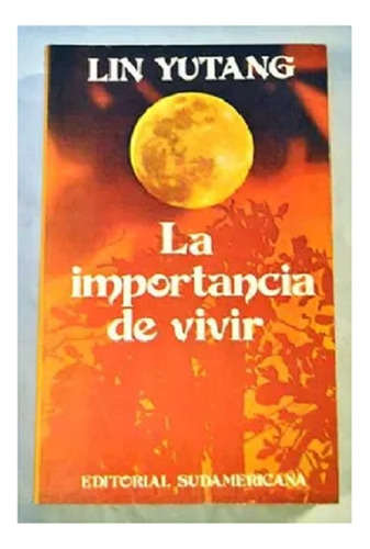 La Importancia De Vivir, Lin Yutang, Edit. Sudamericana, (Usado)