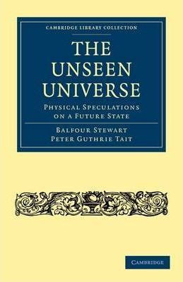 Libro The Unseen Universe : Physical Speculations On A Fu...