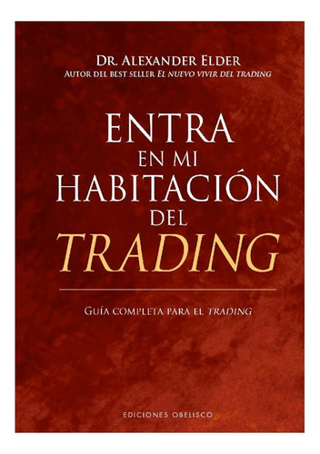 Libro Entra En Mi Habitación Del Trading, De Alexander Elder. Editorial Obelisco, Tapa Dura, Edición 1 En Español, 2023