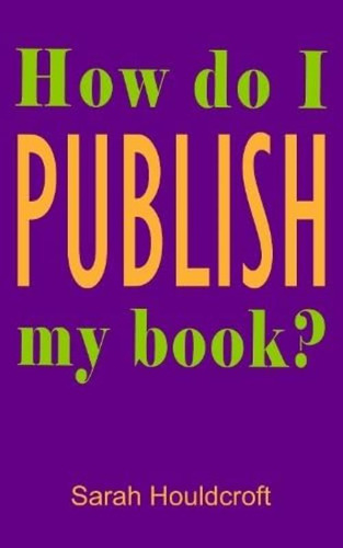 How Do I Publish My Book?: The Essential Step-by-step Guide To The Publishing Process And What You Need To Do To Publish Your Book, De Houldcroft, Sarah. Editorial Oem, Tapa Blanda En Inglés