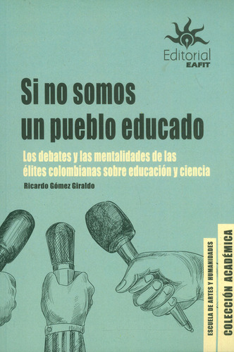 Si No Somos Un Pueblo Educado, De Ricardo Gómez Giraldo. Editorial U. Eafit, Tapa Blanda, Edición 2023 En Español