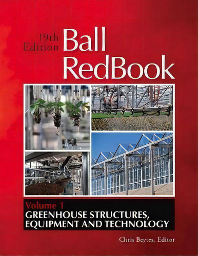 Ball Redbook : Greenhouse Structures, Equipment, And Technology, De Chris Beytes. Editorial Ball Publishing, Tapa Dura En Inglés