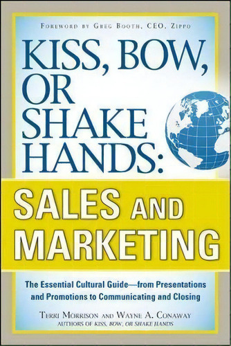 Kiss, Bow, Or Shake Hands, Sales And Marketing: The Essential Cultural Guide-from Presentations A..., De Terri Morrison. Editorial Mcgraw-hill Education - Europe, Tapa Blanda En Inglés