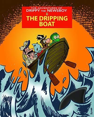 The Adventures Of Drippy The Newsboy 3: The Dripping Boat (l