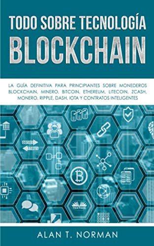 Todo Sobre Tecnologia Blockchain: La Guia Definitiva Para Pr