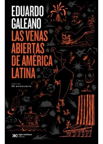 Las Venas Abiertas De América Latina Anive Galeano Siglo Xxi