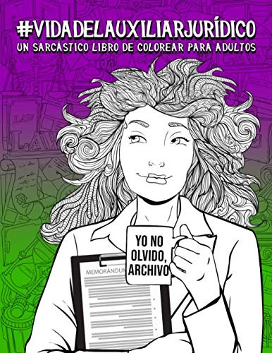 Vida Del Auxiliar Juridico: Un Sarcastico Libro De Colorear