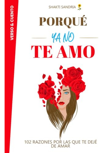 Porque Ya No Te Amo: 102 Razones Por Las Que Te Deje De Amar