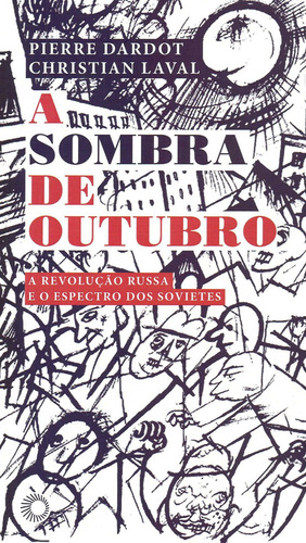 A sombra de outubro: a Revolução Russa e os espectros dos sovietes, de Dardot, Pierre. Série Estudos (361), vol. 361. Editora Perspectiva Ltda., capa mole em português, 2018