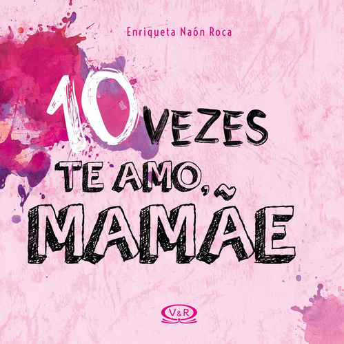 10 vezes te amo, mamãe, de Roca, Enriqueta Naon. Vergara & Riba Editoras, capa dura em português, 2017