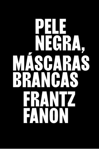 Pele negra, máscaras brancas, de Fanon, Frantz. Ubu Editora Ltda ME,Éditions du Seuil, capa mole em português, 2020