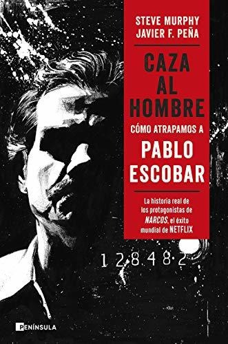 Caza Al Hombre: Cómo Atrapamos A Pablo Escobar (peninsula)