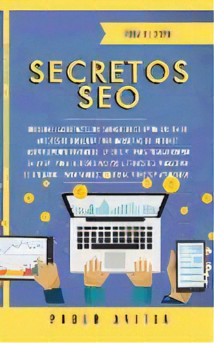 Secretos Seo Para El 2020 : Descubre Las Estrategias Avanzadas De Optimizacion De Motores De Busq..., De Pablo Avitia. Editorial Room Three Ltd, Tapa Blanda En Español