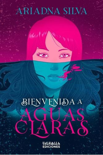 Libro: Bienvenida A Aguas Claras. Silva, Ariadna. Valhalla