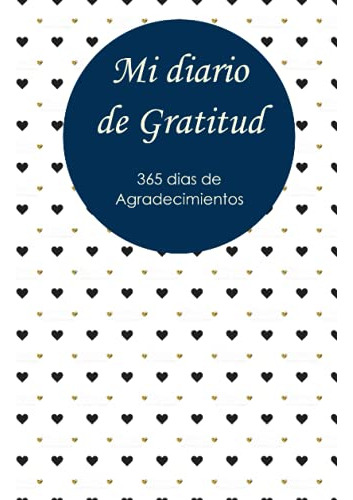 Mi Diario De Gratitud: 365 Dias De Agradecimientos: Diario D