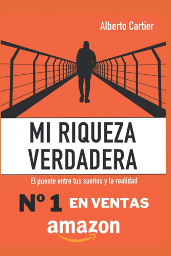 Libro: Mi Riqueza Verdadera: El Puente Entre Tus Sueños Y La