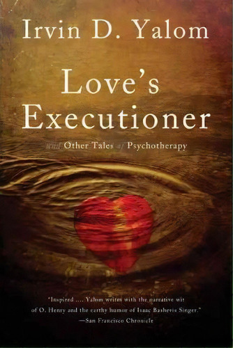 Love's Executioner : & Other Tales Of Psychotherapy, De Irvin D. Yalom. Editorial Ingram Publisher Services Us, Tapa Blanda En Inglés