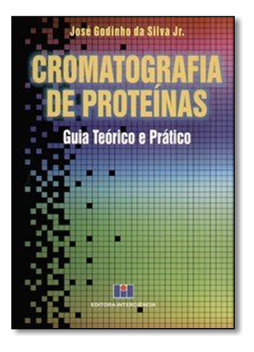 Cromatografia  De Proteínas: Guia Teórico E Pratico, De Silva  Junior. Editora Interciencia, Capa Dura Em Português