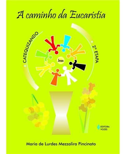 Caminho da Eucaristia - 2a. etapa catequizando, de Pincinato, Maria de Lurdes Mezzalira. Editora Vozes Ltda., capa mole em português, 2014